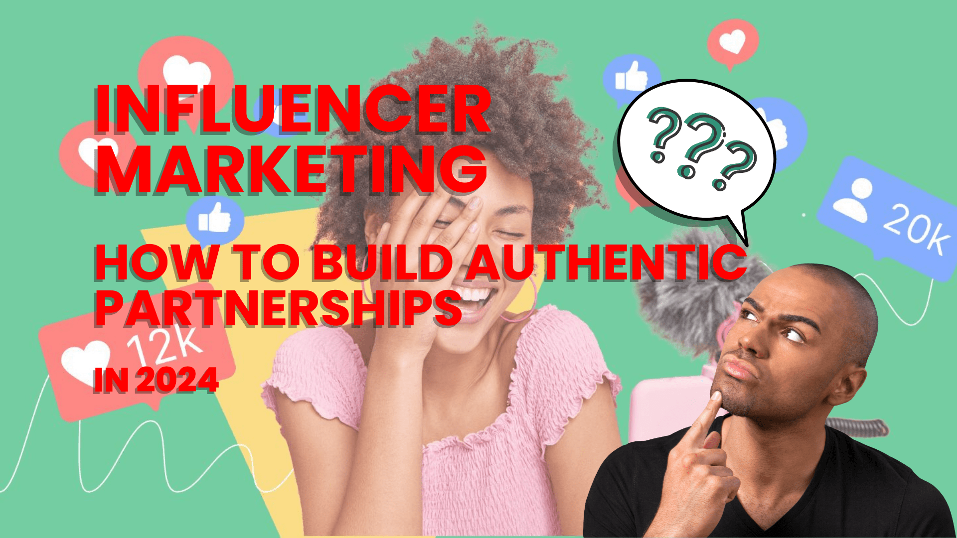 Influencer Marketing: How to build Authentic Partnerships