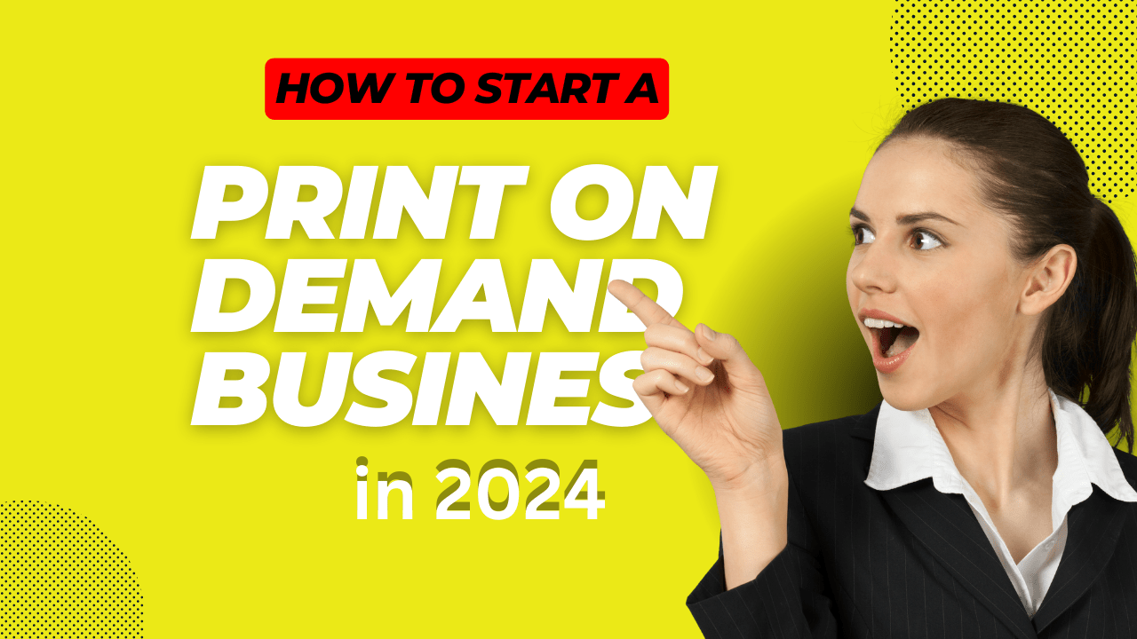How to Start a Print on Demand Business in 2024
