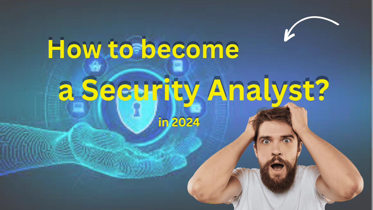 How to become a Security Analyst in Cyber Security.